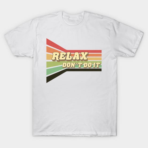 80's Relax Don't Do It T-Shirt by edwardechoblue